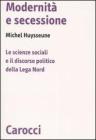 Modernit� e secessione. Le scienze sociali e il discorso politico della Lega Nord