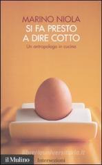 Si fa presto a dire cotto. Un antropologo in cucina Si fa presto a dire cotto. Un antropologo in cucina