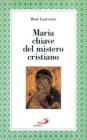 Maria chiave del mistero cristiano. La pi� vicina agli uomini perch� la pi� vicina a Dio