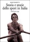 Storia e storie dello sport in Italia. Dall'Unit� a oggi