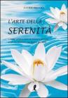 L' arte della serenit�. Come imparare a vivere sereni e in armonia in dieci giorni