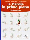 Le parole in primo piano. Grammatica-Educazione linguistica. Per la Scuola media. Con CD-ROM