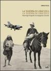 La �guerra di Libia� 1911, la �guerra in Libia� 2011. Reportage fotografici di propaganda coloniale