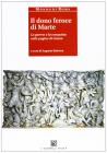 Il dono feroce di Marte. La guerra e la conquista nelle pagine di Cesare. Per i Licei e gli Ist. magistrali