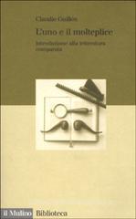 L' uno e il molteplice. Introduzione alla letteratura comparata L' uno e il molteplice. Introduzione alla letteratura comparata