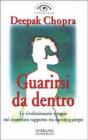 Guarirsi da dentro. Le rivoluzionarie terapie sul rinnovato rapporto tra mente e corpo