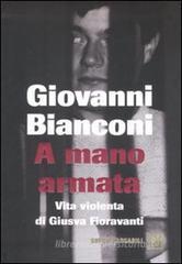 A mano armata. Vita violenta di Giusva Fioravanti, terrorista neo-fascista quasi per caso A mano armata. Vita violenta di Giusva Fioravanti, terrorista neo-fascista quasi per caso