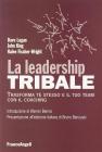 La leadership tribale. Trasforma te stesso e il tuo team con il coaching