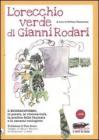 L' orecchio verde di Gianni Rodari. L'ecopacifismo, le poesie, la visionariet�, la pratica della fantasia e le canzoni ecologiste. Con CD Audio