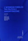 L' interesse pubblico tra politica e amministrazione vol.1