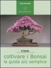Coltivare i bonsai. La guida pi� semplice