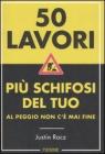 Cinquanta lavori pi� schifosi del tuo. Al peggio non c'� mai fine