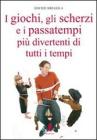 I giochi, gli scherzi e i passatempi pi� divertenti di tutti i tempi