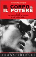 Il corpo & il potere. «Salò o le 120 giornate di Sodoma» di Pier Paolo Pasolini Il corpo & il potere. «Salò o le 120 giornate di Sodoma» di Pier Paolo Pasolini