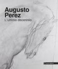Augusto Perez. Ultimo decennio