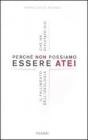 Perch� non possiamo essere atei. Il fallimento dell'ideologia che ha rifiutato Dio