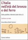 L' Italia nell'et� del bronzo e del ferro. Dalle palafitte a Romolo (2200-700 a. C.). Con CD-ROM