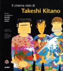 Il cinema nero di Takeshi Kitano. Con tre sceneggiature: Sonatine, Hana-bi, Brother