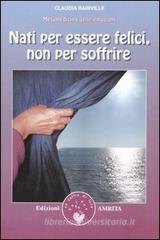 Nati per essere felici, non per soffrire. Metamedicina delle emozioni