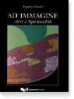 Ad immagine. Arte e spiritualit�