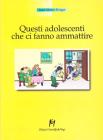 Questi adolescenti che ci fanno ammattire