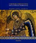 I mosaici bizantini nella Sicilia normanna