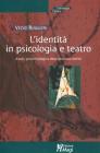 L' identit� in psicologia e teatro. Analisi psicofisiologica della struttura dell'io