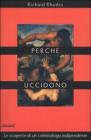 Perch� uccidono. Le scoperte di un criminologo indipendente