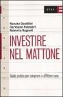 Investire nel mattone. Guida prattica per comperare e affitare casa