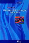 Dal regno delle immagini dell'anima. Percorsi diretti e vie traverse per giungere a se stessi