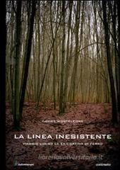 La linea inesistente. Viaggio lungo la ex cortina di ferro La linea inesistente. Viaggio lungo la ex cortina di ferro