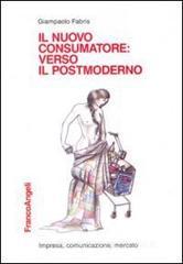 Il nuovo consumatore: verso il postmoderno Il nuovo consumatore: verso il postmoderno