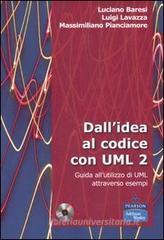 Dall'idea al codice con UML 2. Guida all'utilizzo di UML attraverso esempi. Con CD-ROM