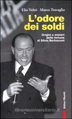 L' odore dei soldi. Origini e misteri delle fortune di Silvio Berlusconi L' odore dei soldi. Origini e misteri delle fortune di Silvio Berlusconi
