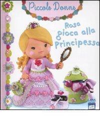 Rosa gioca alla principessa. Piccole donne vol.8