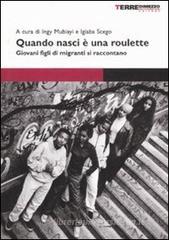 Quando nasci � una roulette. Giovani figli di migranti si raccontano