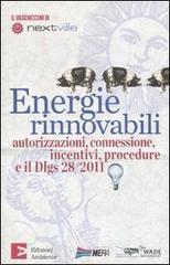 Energie rinnovabili. Autorizzazioni, connessione, incentivi, procedure e il Dlgs 28/2011 Energie rinnovabili. Autorizzazioni, connessione, incentivi, procedure e il Dlgs 28/2011