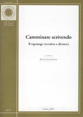 Camminare scrivendo. Il reportage narrativo e dintorni. Atti del Convegno (Cassino, 9-10 dicembre 1999) Camminare scrivendo. Il reportage narrativo e dintorni. Atti del Convegno (Cassino, 9-10 dicembre 1999)