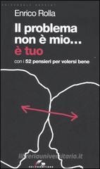 Il problema non è mio... È tuo. Con i 52 pensieri per volersi bene Il problema non è mio... È tuo. Con i 52 pensieri per volersi bene