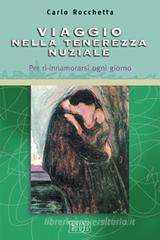 Viaggio nella tenerezza nuziale. Per ri-innamorarsi ogni giorno Viaggio nella tenerezza nuziale. Per ri-innamorarsi ogni giorno