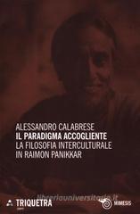 Il paradigma accogliente. La filosofia interculturale in Raimon Panikkar Il paradigma accogliente. La filosofia interculturale in Raimon Panikkar