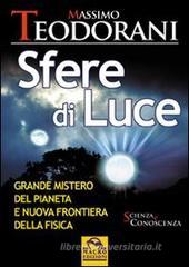 Sfere di luce. Grande mistero del pianeta e nuova frontiera della fisica Sfere di luce. Grande mistero del pianeta e nuova frontiera della fisica
