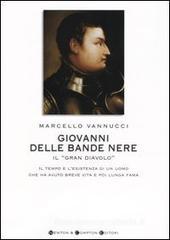 Giovanni delle Bande Nere il «Gran Diavolo». Il tempo e l'esistenza di un uomo che ha avuto breve vita e poi lunga fama Giovanni delle Bande Nere il «Gran Diavolo». Il tempo e l'esistenza di un uomo che ha avuto breve vita e poi lunga fama