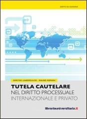 Tutela cautelare nel diritto processuale internazionale e comunitario privato Tutela cautelare nel diritto processuale internazionale e comunitario privato