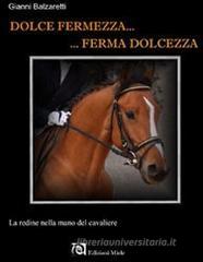 Dolce fermezza... Ferma dolcezza. La redine nella mano del cavaliere Dolce fermezza... Ferma dolcezza. La redine nella mano del cavaliere