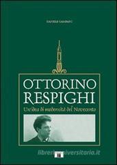 Ottorino Respighi. Un'idea di modernit� del Novecento