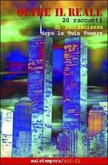 Oltre il reale. 24 racconti di fantascienza dopo le Twin Towers Oltre il reale. 24 racconti di fantascienza dopo le Twin Towers
