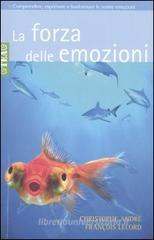 La forza delle emozioni. Amore, collera, gioia, paura, invidia La forza delle emozioni. Amore, collera, gioia, paura, invidia