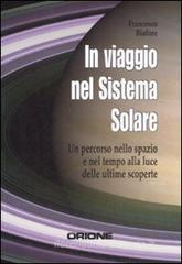 In viaggio nel sistema solare. Un percorso nello spazio e nel tempo alla luce delle ultime scoperte In viaggio nel sistema solare. Un percorso nello spazio e nel tempo alla luce delle ultime scoperte