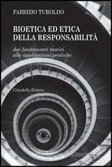Bioetica ed etica della responsabilit�. Dai fondamenti teorici alle applicazioni pratiche
